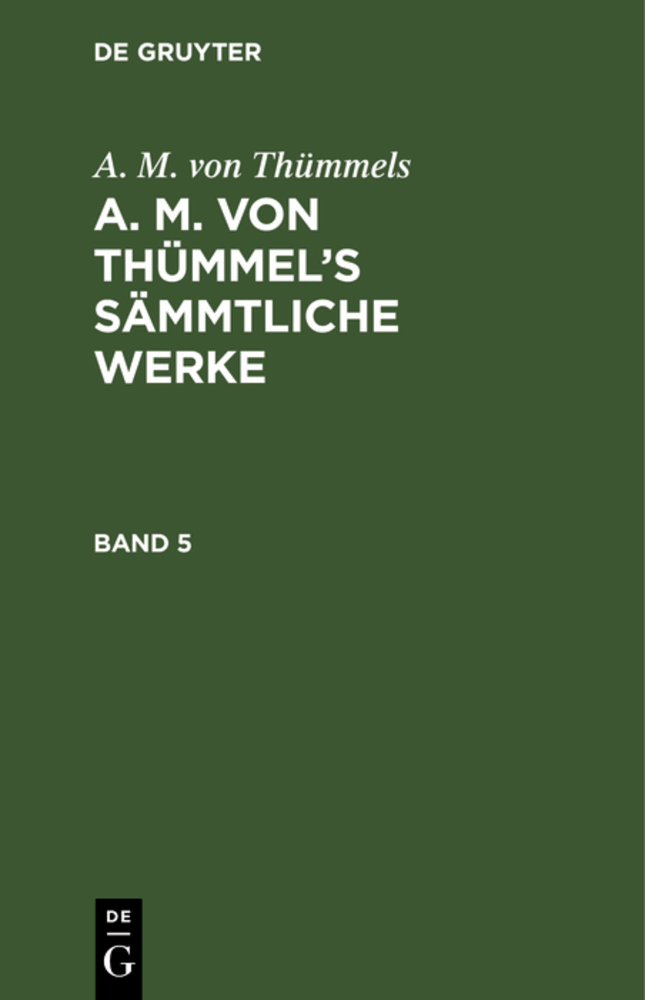 A. M. von Thümmels: A. M. von Thümmel’s Sämmtliche Werke. Band 5